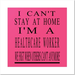 I Can'T Stay At Home I'M A Healthcare Worker Posters and Art